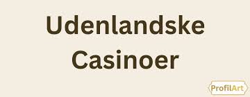 Udenlandske Online Casino Alt Du Behøver at Vide Udenlandske Online Casino Alt Du Behøver at Vide